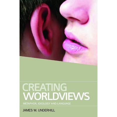 Creating Worldviews - by  James W Underhill (Paperback)