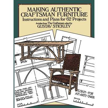 Making Authentic Craftsman Furniture - (Dover Crafts: Woodworking) by  Gustav Stickley (Paperback)