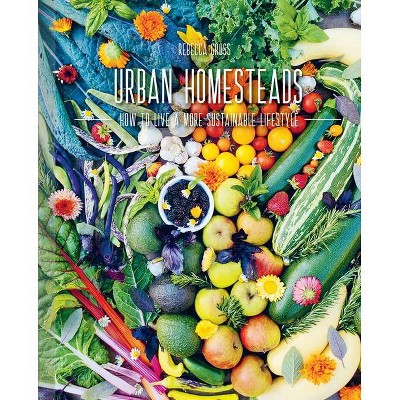 Urban Homesteads - by  Rebecca Gross (Paperback)