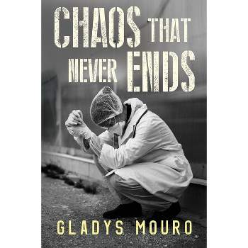 Chaos That Never Ends - by  Gladys Mouro (Paperback)