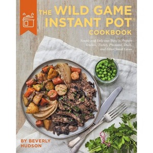 The Wild Game Instant Pot Cookbook - by  Beverly Hudson (Paperback) - 1 of 1