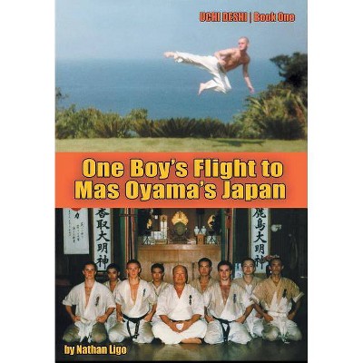 One Boy's Flight to Mas Oyama's Japan - (Uchi Deshi - Book) by  Nathan Ligo (Hardcover)