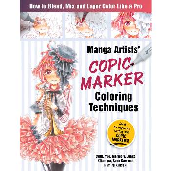 Manga Artists Copic Marker Coloring Techniques - by  Shin & Maripori & Yue & Junko Kitamura & Suzu Kawana & Ramiru Kirisaki (Paperback)