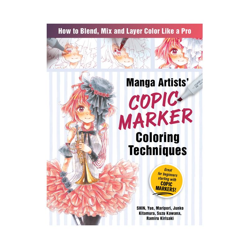 Manga Artists Copic Marker Coloring Techniques - by  Shin & Maripori & Yue & Junko Kitamura & Suzu Kawana & Ramiru Kirisaki (Paperback), 1 of 2