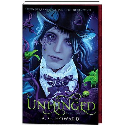 Unhinged (Splintered Series #2) - by  A G Howard (Paperback)