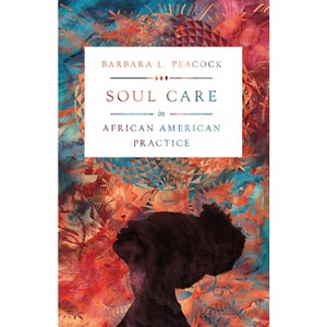 Soul Care in African American Practice - by  Barbara L Peacock (Paperback) - 1 of 1