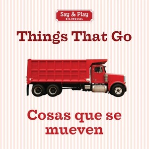 Things That Go/Cosas Que Se Mueven - (Say & Play) by  Union Square & Co (Board Book) - 1 of 1