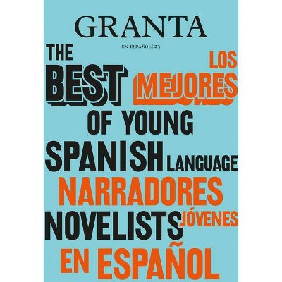 Los Mejores Narradores Jóvenes en Español / Granta: The Best Of Young Spanish-Language Novelists - by  Valerie Miles (Paperback)