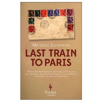 Last Train to Paris - by  Michele Zackheim (Paperback)