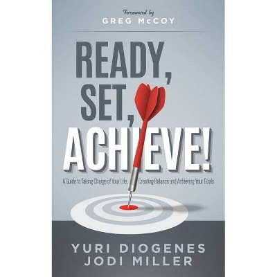 Ready, Set, Achieve! - by  Yuri Diogenes & Jodi Leigh Miller (Paperback)