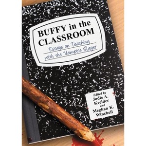 Buffy in the Classroom - by  Jodie A Kreider & Meghan K Winchell (Paperback) - 1 of 1