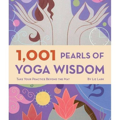 1,001 Pearls of Yoga Wisdom - by  Liz Lark (Paperback)