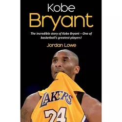 Kobe Bryant - by  Jordan Lowe (Paperback)