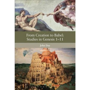 From Creation to Babel: Studies in Genesis 1-11 - (Library of Hebrew Bible/Old Testament Studies) by  John Day (Paperback) - 1 of 1