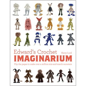 Edward's Crochet Imaginarium - (Edward's Menagerie) by  Kerry Lord (Hardcover) - 1 of 1