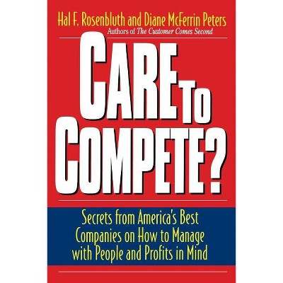 Care to Compete? - by  Hal F Rosenbluth & Diane McFerrin Peters (Paperback)