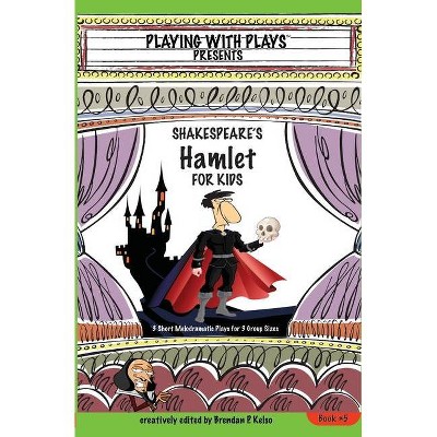 Shakespeare's Hamlet for Kids - (Playing with Plays) by  Brendan P Kelso (Paperback)