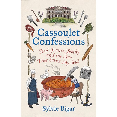 Cassoulet Confessions - by  Sylvie Bigar (Hardcover)