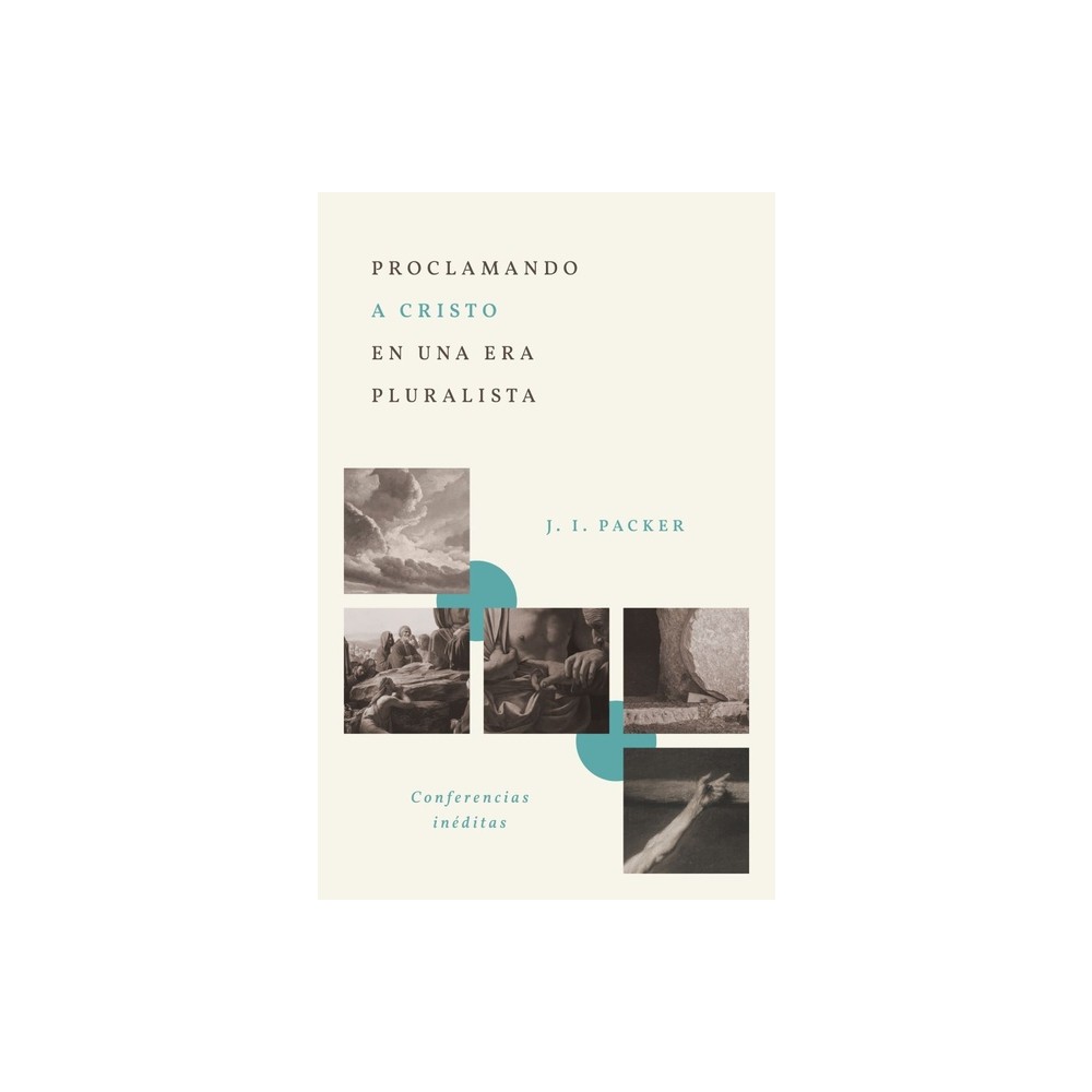 Proclamando a Cristo En Una Era Pluralista: Conferencias Inditas (Proclaiming Christ in a Pluralistic Age: The 1978 Lectures) - by J I Packer