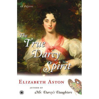 The True Darcy Spirit - by  Elizabeth Aston (Paperback)