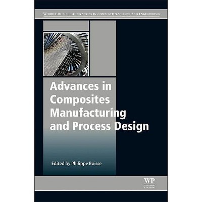 Advances in Composites Manufacturing and Process Design - by  Philippe Boisse (Hardcover)