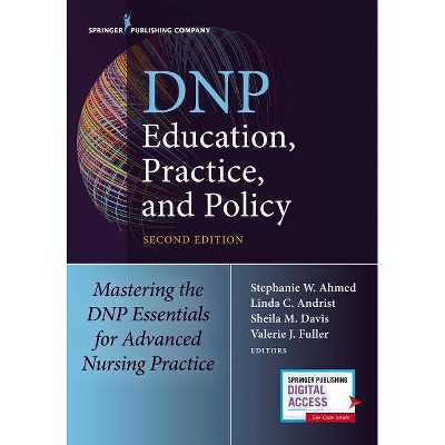 Dnp Education, Practice, and Policy - 2nd Edition by  Stephanie Ahmed & Linda Andrist & Sheila Davis & Valerie Fuller (Paperback)