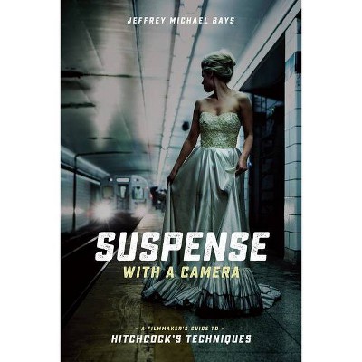 Suspense with a Camera - by  Jeffrey Michael Bays (Paperback)