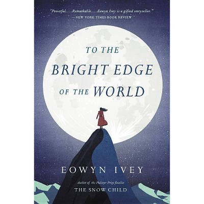 To the Bright Edge of the World - by  Eowyn Ivey (Paperback)