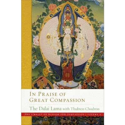 In Praise of Great Compassion - (Library of Wisdom and Compassion) by  Dalai Lama & Thubten Chodron (Hardcover)