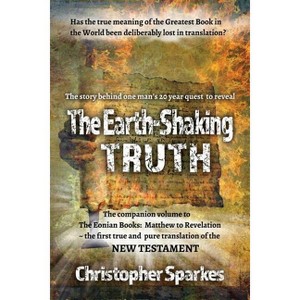 The Earth-Shaking Truth - (Eonian Books) by  Christopher Sparkes (Paperback) - 1 of 1