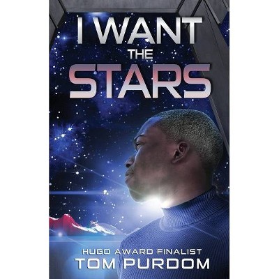 I Want the Stars - by  Tom Purdom (Paperback)