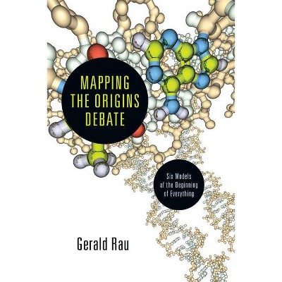 Mapping the Origins Debate - by  Gerald Rau (Paperback)