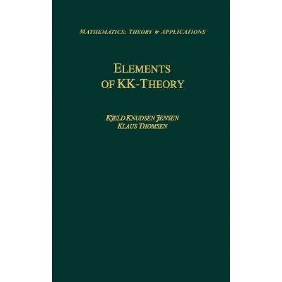 Elements of Kk-Theory - (Mathematics: Theory & Applications) by  Kjeld Knudsen Jensen & Klaus Thomsen (Hardcover)