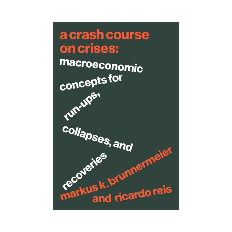 A Crash Course on Crises - by  Markus K Brunnermeier & Ricardo Reis (Hardcover), 1 of 2