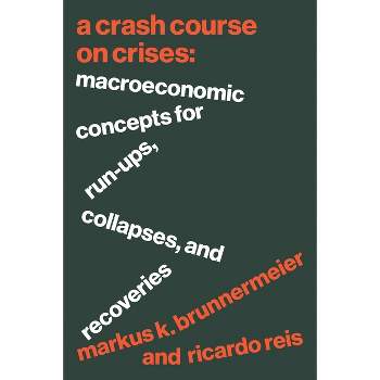 A Crash Course on Crises - by  Markus K Brunnermeier & Ricardo Reis (Hardcover)