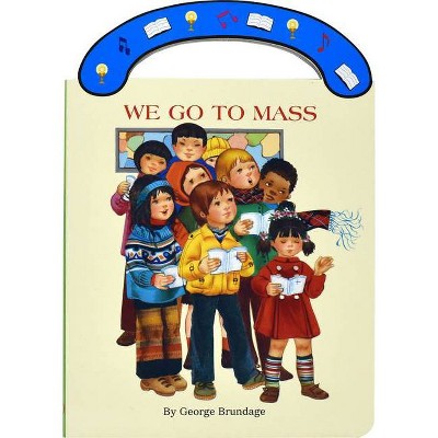 We Go to Mass - (St. Joseph Board Books) by  George Brundage (Hardcover)