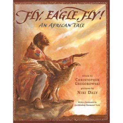 Fly, Eagle, Fly - by  Christopher Gregorowski (Paperback)