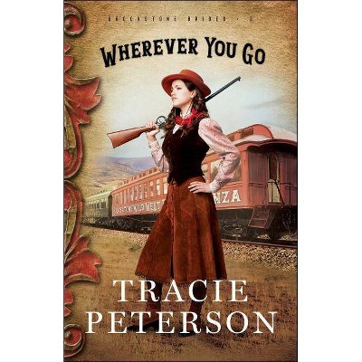 Wherever You Go - (Brookstone Brides) by  Tracie Peterson (Paperback)