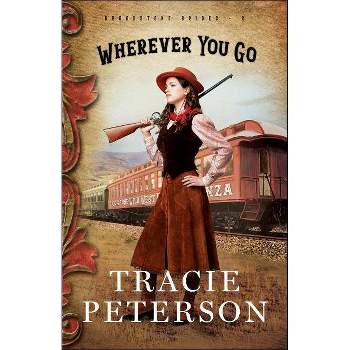 Wherever You Go - (Brookstone Brides) by  Tracie Peterson (Paperback)