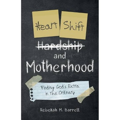 Heart Shift and Motherhood - by  Rebekah M Barrett (Paperback)