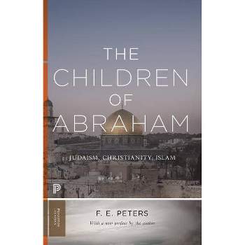 The Children of Abraham - (Princeton Classics) 2nd Edition by  Francis Edward Peters (Paperback)