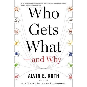 Who Gets What -- And Why - by  Alvin E Roth (Paperback) - 1 of 1