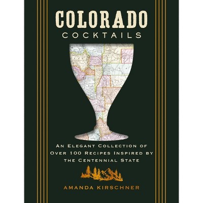 Colorado Cocktails - (City Cocktails) by  Amanda Kirschner (Hardcover)