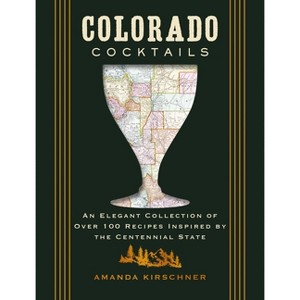 Colorado Cocktails - (City Cocktails) by  Amanda Kirschner (Hardcover) - 1 of 1