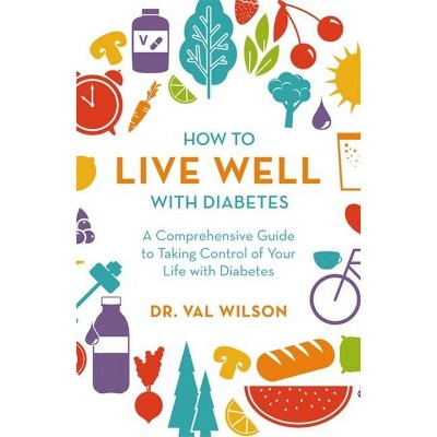 How to Live Well with Diabetes - by  Wilson (Paperback)