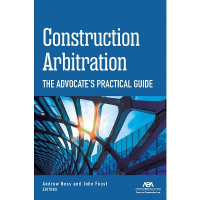 Construction Arbitration - by  Andrew W Ness Andrew W Ness & John Foust (Paperback)