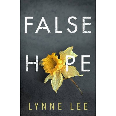 False Hope - by  Lynne Lee (Paperback)