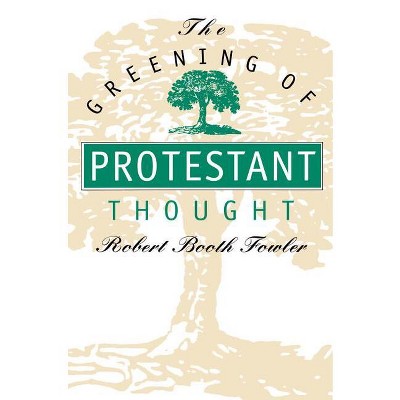 The Greening of Protestant Thought - by  Robert Booth Fowler (Paperback)