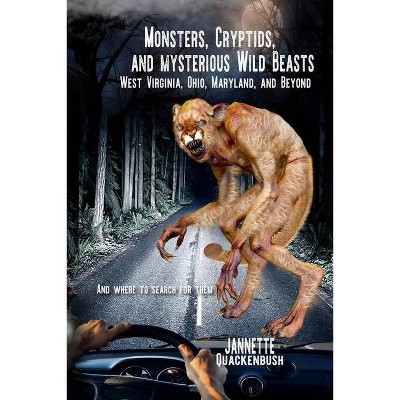 Monsters, Cryptids, and Mysterious Wild Beasts - by  Jannette Quackenbush (Paperback)