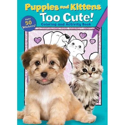 Puppies and Kittens: Too Cute! Coloring and Activity Book - (Coloring Fun) by  Editors of Silver Dolphin Books (Paperback)